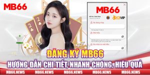 Đăng Ký MB66 - Hướng Dẫn Chi Tiết, Nhanh Chóng, Hiệu Quả