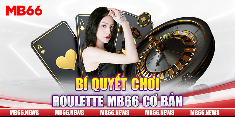 Bí quyết chơi Roulette MB66 cơ bản