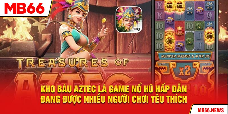 Kho báu Aztec là game nổ hũ hấp dẫn đang được nhiều người chơi yêu thích