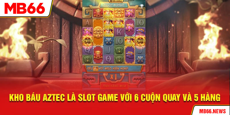 Kho báu Aztec là slot game với 6 cuộn quay và 5 hàng