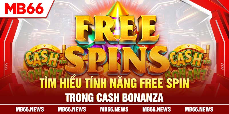Tìm hiểu tính năng free spin trong Cash Bonanza