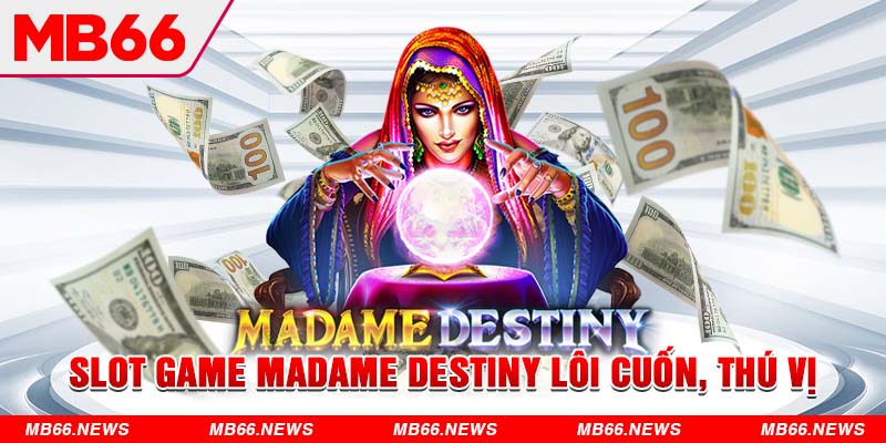Slot game Madame Destiny lôi cuốn thú vị