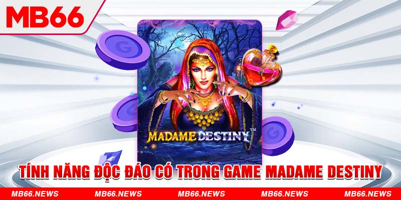 Tính năng độc đáo có trong game slot Madame Destiny